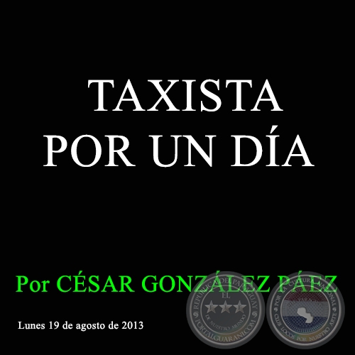 TAXISTA POR UN DÍA - Al borde Por César González Páez - Lunes 19 de agosto de 2013